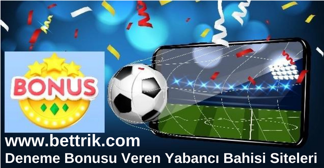 Deneme Bonusu Veren Yabancı Bahis Siteleri www.bettrik.com