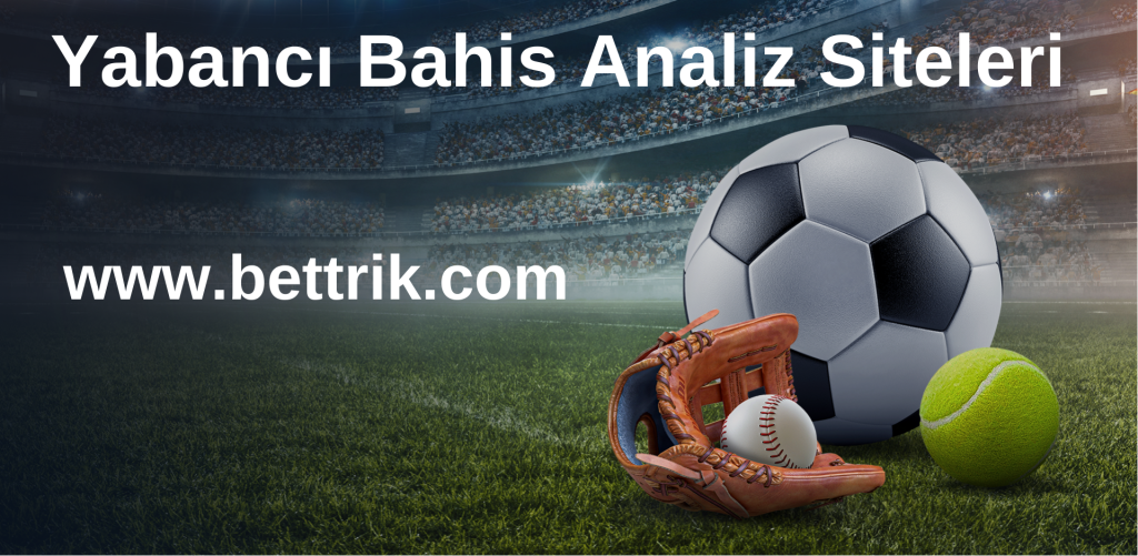 Yabancı Bahis Analiz Siteleri www.bettrik.com