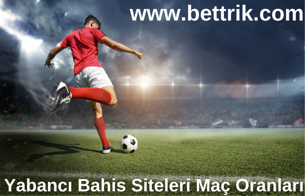 Yabancı Bahis Siteleri Maç Oranları www.bettrik.com